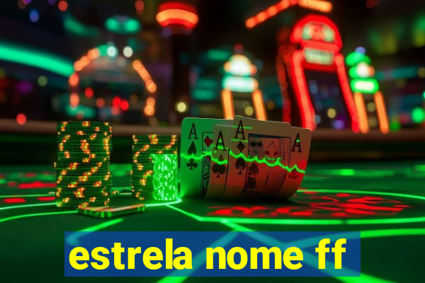 estrela nome ff